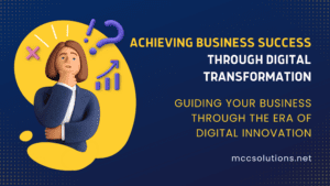 Title graphic for for the MCC blog post Achieving Business Success Through Digital Transformation: Guiding Your Business Through the Era of Digital Innovation