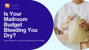 Is Your Mailroom Budget Bleeding You Dry? Here’s Where to Look First