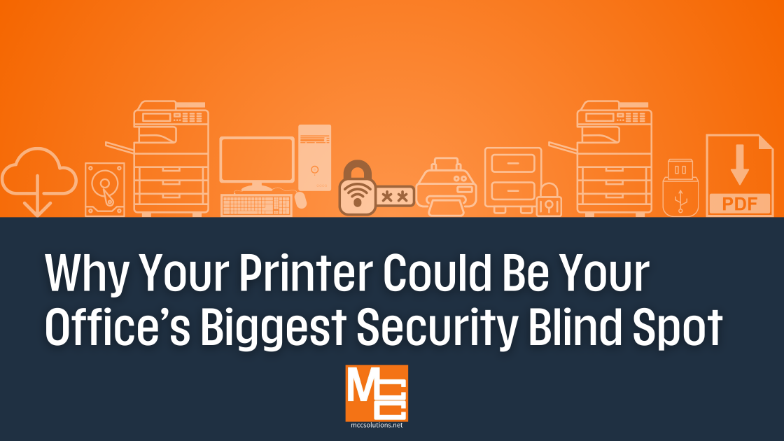Why Your Printer Could Be Your Office's Biggest Security Blind Spot - MCC Solutions Blog Post