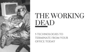 The Working Dead - 5 Technologies You Should Get Rid of