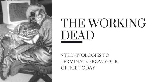 The Working Dead - 5 Technologies You Should Get Rid of