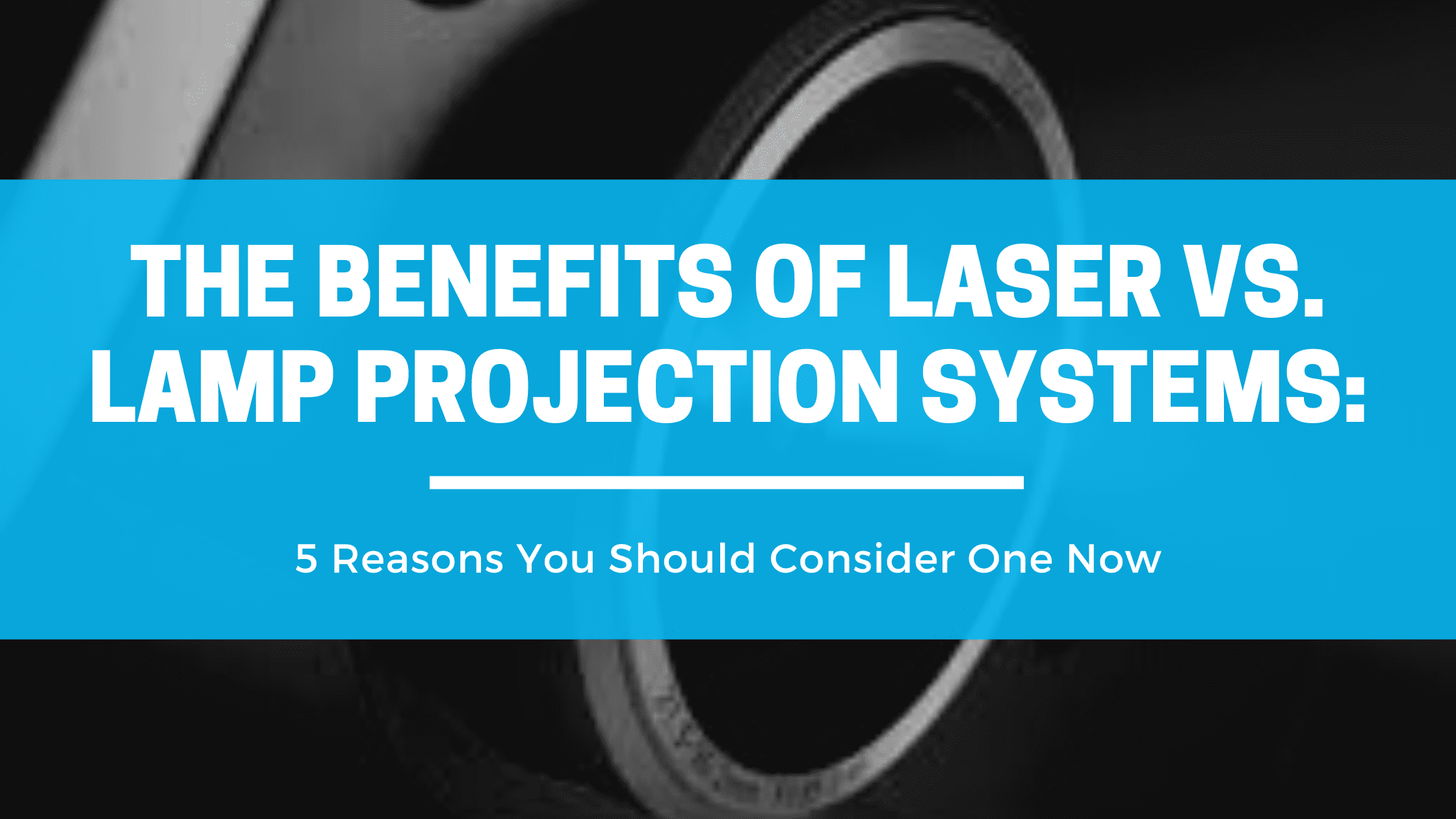 The Benefits of Laser vs. Lamp Projector Systems