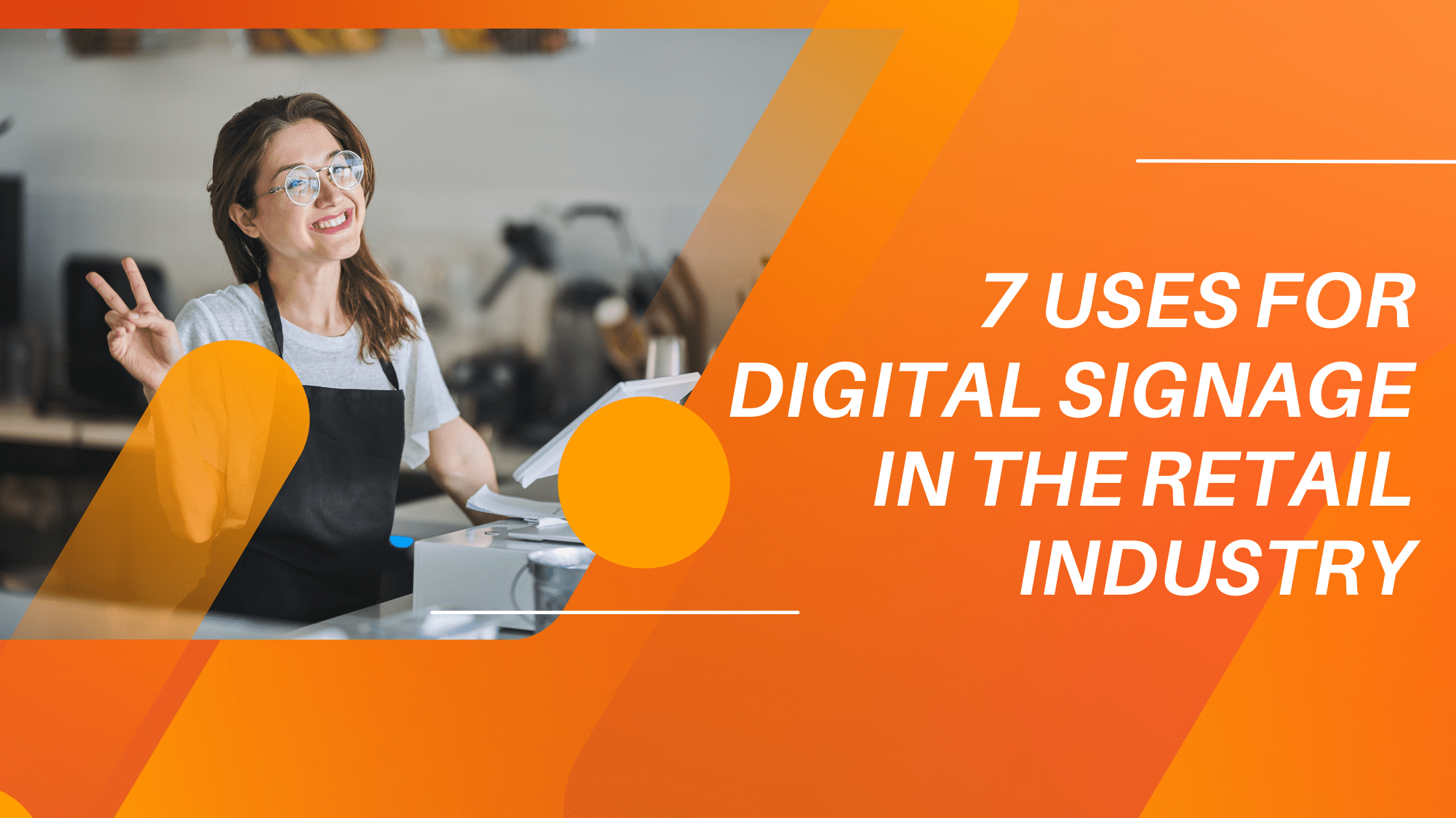 7 USES FOR DIGITAL SIGNAGE IN THE RETAIL INDUSTRY 7 USES FOR DIGITAL SIGNAGE IN THE RETAIL INDUSTRY blog image