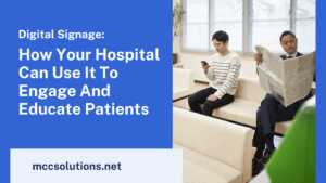 Digital Signage: How Your Hospital Can Use it to Engage and Educate Patients