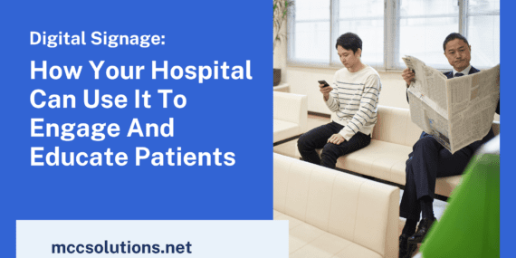 Digital Signage: How Your Hospital Can Use it to Engage and Educate Patients