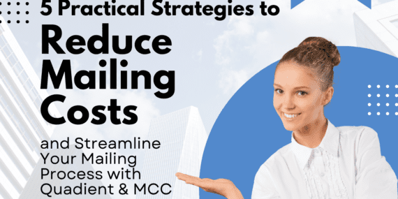 5 Practical Strategies to Reduce Mailing Costs and Streamline Your Mailing with Quadient and MCC